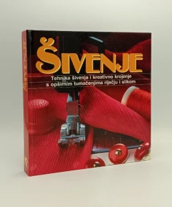 Šivenje. Tehnika šivenja i kreativno krojenje s opširnim tumačenjima riječju i slikom